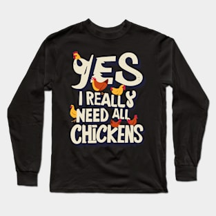 Yes I Really Do Need All These Chickens Long Sleeve T-Shirt